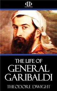 The Life of General Garibaldi (eBook, ePUB) - Dwight, Theodore