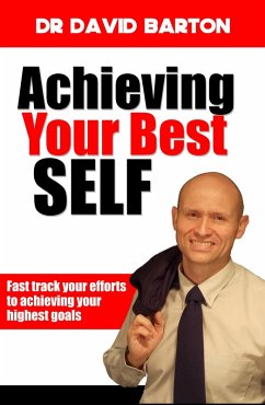 Achieving Your Best Self: Fast Track Your Efforts to Achieving Your Highest Goals (eBook, ePUB) - Barton, David