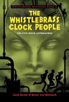 The Whistlebrass Clock People (eBook, ePUB) - Keely, Jack; Mitchell, Briar Lee The Whistlebrass Clock People (eBook, ePUB) - Keely, Jack; Mitchell, Briar Lee