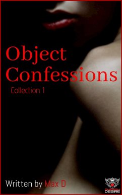 Object Confessions Collection 1 (Cherish Desire Singles, #201) (eBook, ePUB) - D, Max