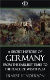 A Short History of Germany - From the Earliest Times to the Peace of Westphalia (eBook, ePUB)