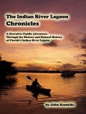 The Indian River Lagoon Chronicles- A Narrative Paddle Adventure Through the History and Natural History of Florida's Indian River Lagoon (eBook, ePUB)