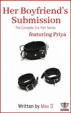 Her Boyfriend's Submission (The Complete Six Part Series) featuring Priya (Cherish Desire Singles, #112) (eBook, ePUB) - D, Max