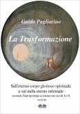 La Trasformazione: Sull'Eterno Corpo Glorioso Spirituale E Sul Nulla Eterno Infernale (eBook, ePUB)