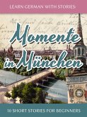 Learn German with Stories: Momente in München - 10 Short Stories for Beginners (Dino lernt Deutsch, #4) (eBook, ePUB)