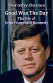 Good Was the Day - the Life of John Fitzgerald Kennedy (eBook, ePUB) Good Was the Day - the Life of John Fitzgerald Kennedy (eBook, ePUB)