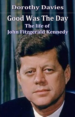 Cover Good Was the Day - the Life of John Fitzgerald Kennedy (eBook, ePUB)