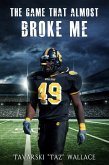 The Game That Almost Broke Me (eBook, ePUB) The Game That Almost Broke Me (eBook, ePUB)