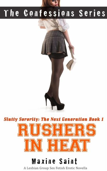 Slutty Sorority The Next Generation Book 1: Rushers in Heat: A Lesbian Group Sex Fetish Erotic Novella (The Confessions Series) (eBook, ePUB)