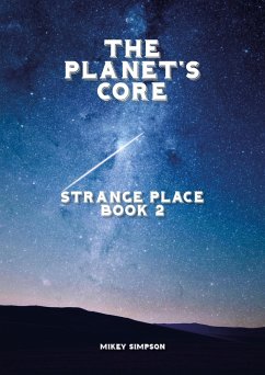 The Planet's Core - Strange Place - Book 2 (The Planet's Core - SciFi Series, #2) (eBook, ePUB) - Simpson, Mikey