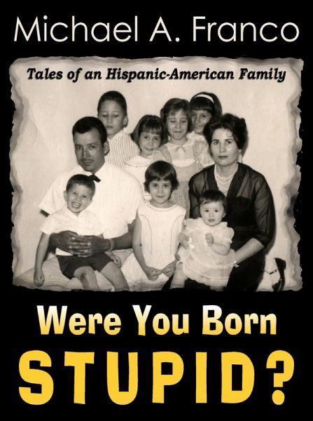 Were You Born Stupid? Tales of an Hispanic-American Family (eBook, ePUB)