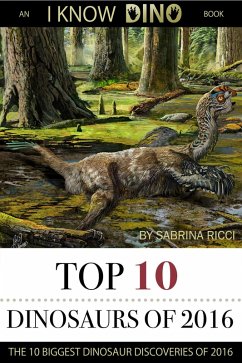 Top 10 Dinosaurs of 2016: An I Know Dino Book (eBook, ePUB) - Ricci, Sabrina