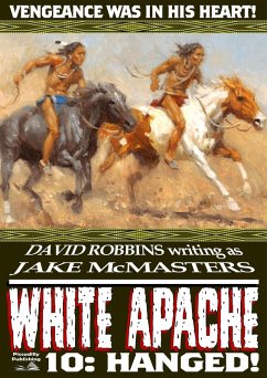 White Apache 10: Hanged! (eBook, ePUB) - Robbins, David