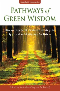 Pathways of Green Wisdom: Discovering Earth-Centred Teachings in Spiritual and Religious Traditions (GreenSpirit ebooks, #5) (eBook, ePUB) - Wollaston), Santoshan (Stephen