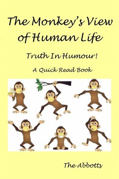 The Monkey's View of Human Life : Truth In Humour! : A Quick Read Book (eBook, ePUB) - Abbotts, The
