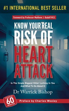 Know Your Real Risk Of Heart Attack: Is The Single Biggest Killer Lurking In You And What To Do About It (eBook, ePUB) - Bishop, Warrick