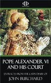 Pope Alexander VI and His Court - Extracts from the Latin Diary of John Burchard (eBook, ePUB)