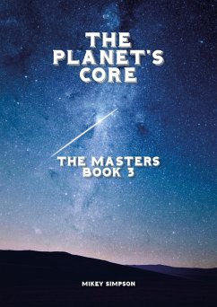 The Planet's Core - The Masters - Book 3 (The Planet's Core - SciFi Series, #3) (eBook, ePUB) - Simpson, Mikey