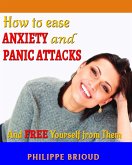 How To Ease Anxiety And Panic Attacks And Free Yourself From Them (eBook, ePUB) How To Ease Anxiety And Panic Attacks And Free Yourself From Them (eBook, ePUB)