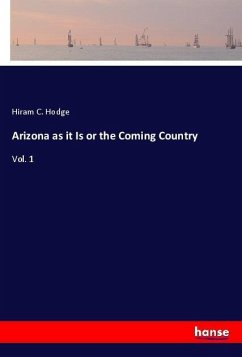 Arizona as it Is or the Coming Country - Hodge, Hiram C.