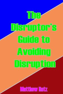 The Disruptor's Guide to Avoiding Disruption - Ratz, Matthew