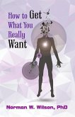 How To Get What You Really Want (eBook, ePUB) How To Get What You Really Want (eBook, ePUB)