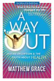 A Way Out - Disease Deception and the Truth about Health