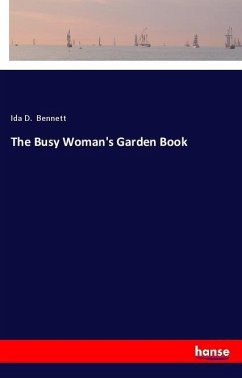 The Busy Woman's Garden Book - Bennett, Ida D.