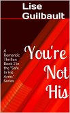 You're Not His (Safe In His Arms, #2) (eBook, ePUB)