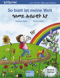 So bunt ist meine Welt. Kinderbuch Deutsch-Tigrinya - Böse, Susanne;Reich, Bettina