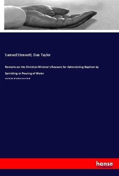 Remarks on the Christian Minister's Reasons for Administring Baptism by Sprinkling or Pouring of Water - Stennett, Samuel; Taylor, Dan