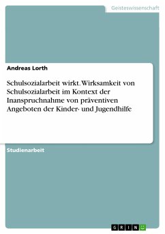 Schulsozialarbeit wirkt. Wirksamkeit von Schulsozialarbeit im Kontext der Inanspruchnahme von präventiven Angeboten der Kinder- und Jugendhilfe (eBook, PDF) - Lorth, Andreas