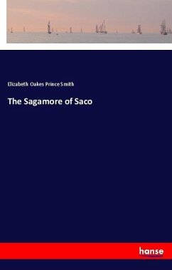 The Sagamore of Saco - Smith, Elizabeth Oakes Prince