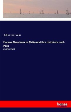 Florens Abenteuer in Afrika und ihre Heimkehr nach Paris - Voss, Julius Von