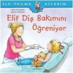 Ilk Okuma Kitabim - Elif Dis Bakimini Ögreniyor