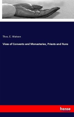 Vices of Convents and Monasteries, Priests and Nuns - Watson, Thos. E.