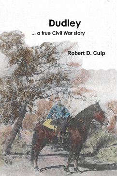 Dudley ... a true Civil War story - Culp, Robert D.