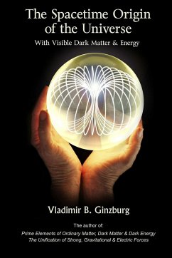 The Spacetime Origin Of the Universe With Visible Dark Matter & Energy - Ginzburg, Vladimir