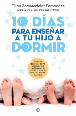 10 días para enseñar a tu hijo a dormir : método práctico para resolver los problemas de sueño y acabar con las noches de desvelo - Sommerfeldt Fernandes, Filipa