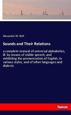 Sounds and Their Relations - Bell, Alexander M.