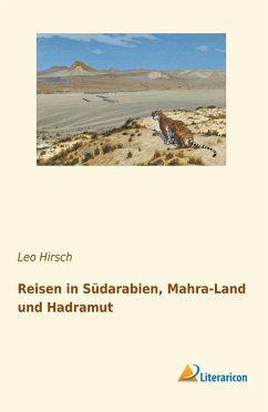 Reisen in Südarabien, Mahra-Land und Hadramut - Hirsch, Leo