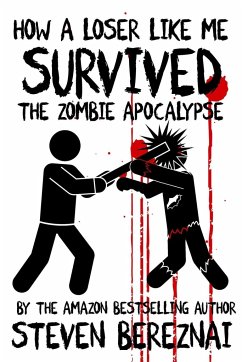 How A Loser Like Me Survived the Zombie Apocalypse - Bereznai, Steven