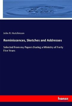 Reminiscences, Sketches and Addresses - Hutchinson, John R.