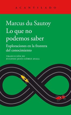 Lo que no podemos saber : exploraciones en la frontera del conocimiento - Du Sautoy, Marcus