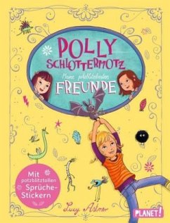 Polly Schlottermotz: Meine potzblitzbesten Freunde - Astner, Lucy