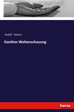 Goethes Weltanschauung - Steiner, Rudolf