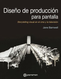 Diseño de producción de pantalla : storytelling visual en el cine y la televisión - Barnwell, Jane; Tola, José