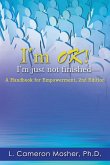 I'm OK! I'm just not finished-A Handbook for Empowerment, 2nd Edition