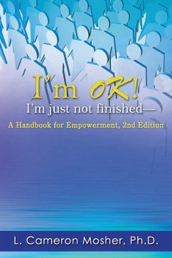 I'm OK! I'm just not finished-A Handbook for Empowerment, 2nd Edition - Mosher, Ph. D. L. Cameron