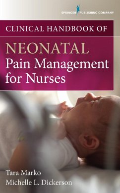 Clinical Handbook of Neonatal Pain Management for Nurses (eBook, ePUB) - Marko, Tara; Dickerson, Michelle